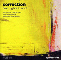 SEBASTIAN BERGSTROM - JOACIM NYBERG - EMIL ASTRANDMELIN - TWO NIGHTS IN APRIL: CORRECTION - AYLER - 90 - CD
