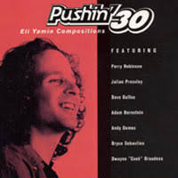 ELI YAMIN - PUSHIN' 30 - featuring: PERRY ROBINSON - DAVE BALLOU - DWAYNE BROADNAX - YAMIN 1 CD