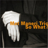 MAT MANERI - Trio: MATT SHIPP - RANDY PETERSON -SO WHAT - HATOLOGY - 529 CD
