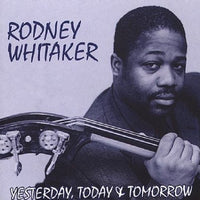 RODNEY WHITAKER - YESTERDAY TODAY + TOMORROW - SIROCCO - 1007 - CD
