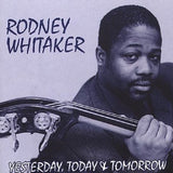 RODNEY WHITAKER - YESTERDAY TODAY + TOMORROW - SIROCCO - 1007 - CD