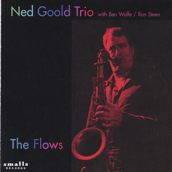 NED GOOLD - w/ Ben Wolff - Ron Steen - THE FLOWS - SMALLS - 4 - CD