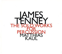 JAMES TENNEY - SOLO WORKS FOR PERCUSSION -  MATTHIAS KAUL - RUDIGER ORTH - HATNOW - 111 CD