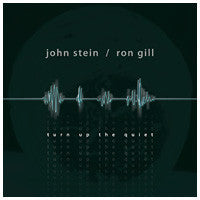 JOHN STEIN - RON GILL - TURN UP THE QUIET - WHALINGCITY - 51 - CD