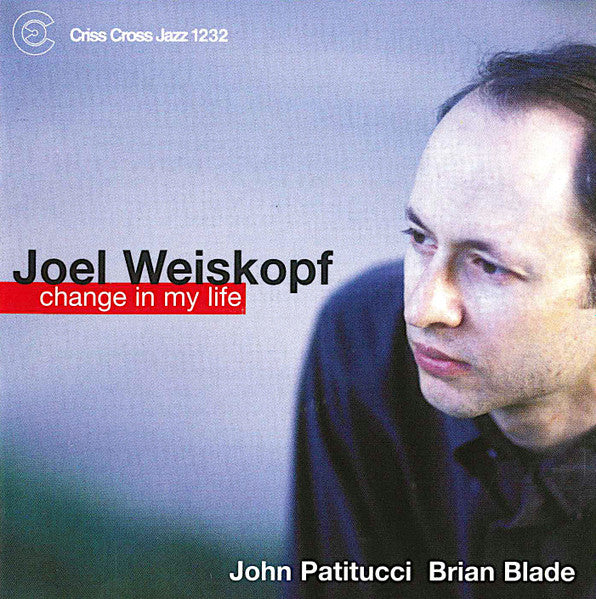 JOEL WEISKOPF - JOHN PATITUCCI - BRIAN BLADE - CHANGE IN MY LIFE - CRISSCROSS - 1232 - CD