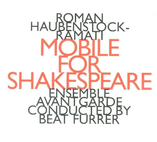 ROMAN HAUBENSTOCK RAMATI - Esemble AvantGarde conducted by Beat Furrer - MOBILE FOR SHAKESPEARE - HATNOW - 118 CD