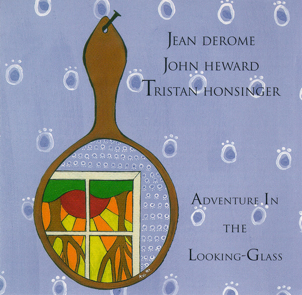 Jean Derome - John Heward - Tristan Honsinger - Adventure in the Looking-Glass - CIMP 260