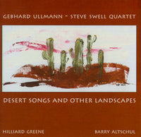 Gebhard Ullmann - Steve Swell Quartet - Desert Songs and Other Landscapes - CIMP 315