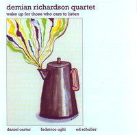 Demian Richardson Quartet - Wake Up For Those Who Care to Listen - CIMP 397