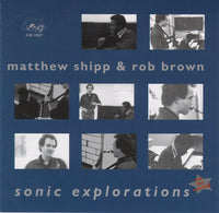Matthew Shipp & Rob Brown - Sonic Explorations - CJR 1037