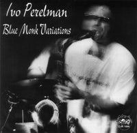 Ivo Perelman - Blue Monk Variations - CJR 1066