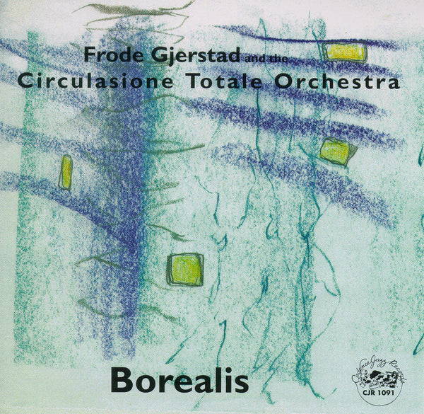 Frode Gjerstad - Circulasione Totale Orchestra - Borealis - CJR 1091