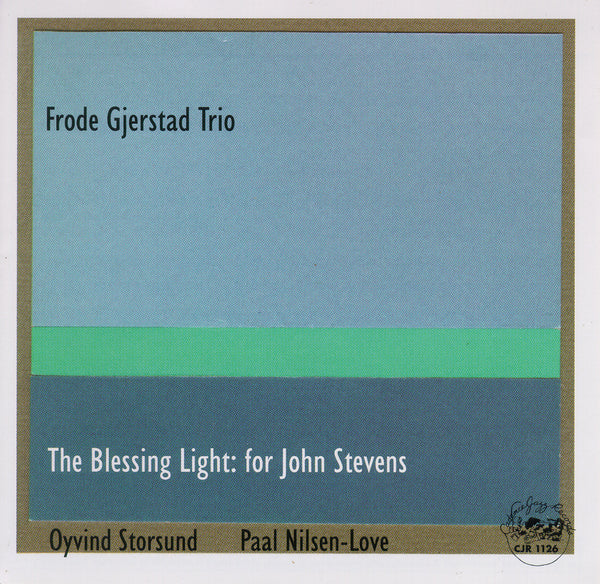 Frode Gjerstad Trio - The Blessing Light for John Stevens - CJR 1126