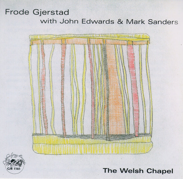 Frode Gjerstad - John Edwards - Mark Sanders - The Welsh Chapel - CJR1161