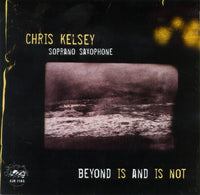 Chris Kelsey - Beyond Is and Is Not - CJR 1183