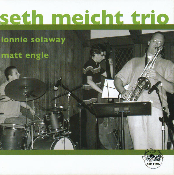 Seth Meicht - Lonnie Solaway - Matt Engle - Seth Meicht Trio - CJR 1196