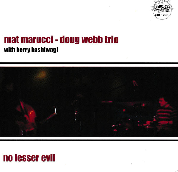Mat Marucci - Doug Webb Trio - No Lesser Evil - CJR 1203