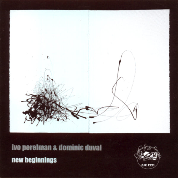 Ivo Perelman - Dominic Duval - New Beginnings - CJR 1221