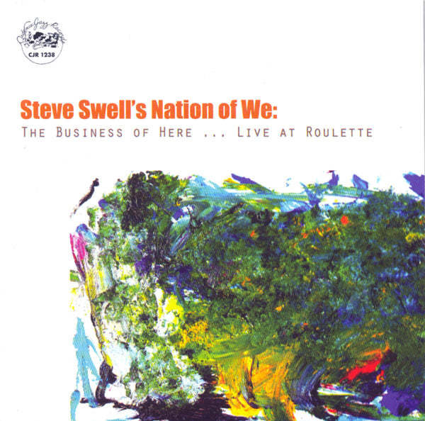Steve Swell - The Business of Here - Live at Roulette CJR 1238