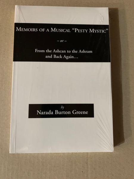 Memoirs of a Musical Pesty Mystic - From the Ashcan to the Ashram and Back Again - By Narada Burton Greene