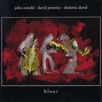 John Oswald - David Prentice - Dominic Duval - Bloor - CIMP 234