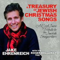 Jake Ehrenreich with the Roger Kellaway Trio - A Treasury if Jewish Christmas songs [ a Tribute to Jewish Songwriters] NoLabel 888295673365 CD