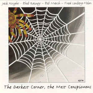 Jack Wright - Bhob Rainey - Bob Marsh - Fred Lonbergholm - The Darkest Corner, The Most Conspicuous CIMP 208