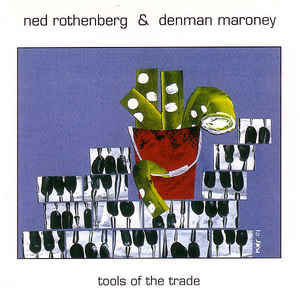 Ned Rothenberg & Denman Maroney - Tools of the Trade - CIMP 248