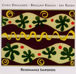 Chris Dahlien - Briggan Krauss - Jay Rosen - Resonance Impeders - CIMP 164