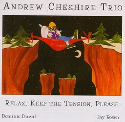 Andrew Cheshire Trio - Relax, Keep The Tension, Please - CIMP 165