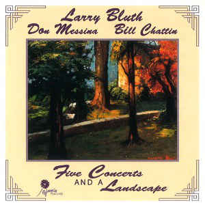 LARRY BLUTH - DON MESSINA -BILL CHATTIN - 5 Concerts and a Landscape - ZINNIA - 109 CD