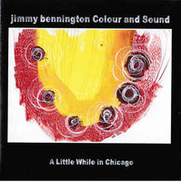 Jimmy Bennington Colour and Sound - A Little While in Chicago - CIMP 417