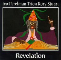 Ivo Perelman Trio & Rory Stuart - Revelation - CIMP 134