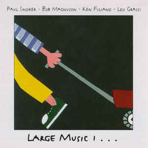 Paul Smoker - Bob Magnuson - Ken Filiano - Lou Grassi - Large Music 1 - CIMP 219