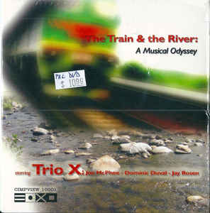 TRIO X - THE TRAIN AND THE RIVER : A MUSICAL ODYSSEY - CIMPVIEW 10001 DVD