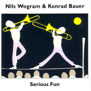Nils Wogram & Konrad Bauer - Serious Fun - CIMP 212