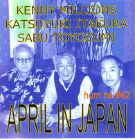 KENNY MILLIONS - KATSUYUKI ITAKURA - SABU TOYOZUMI - APRIL IN JAPAN 4/15/01 - HUMHA - 42 - CDR