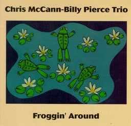 Chris McCann-Billy Pierce Trio - Froggin' Around - CIMP 107