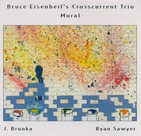 Bruce Eisenbeil's Crosscurrent Trio - Mural - CIMP 194