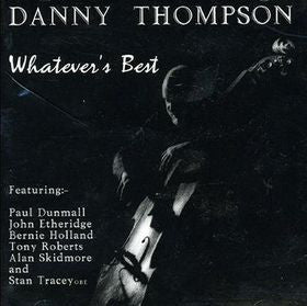 Danny Thompson - Whatever's Best - Feat: Paul Dunmall / Stan Tracey / Alan Skidmore / etc - WHAT DISC 1 CD