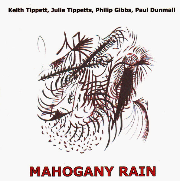 Mahogany Rain - Keith Tippett- Julie Tippetts - Paul Dunmall - Philip Gibbs - 577 Records 5894 CD