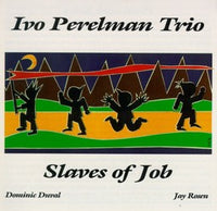 Ivo Perelman Trio - Slaves of Job - CIMP 126