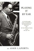 Playing It By Ear - An autobiography with concentration on the Woody Herman Orchestra and the New York Jazz Scene in the '40s and '50s - By John Laporta