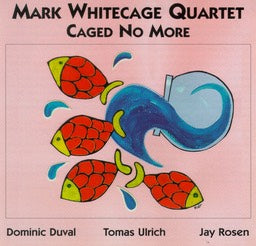 Mark Whitecage Quartet - Caged No More - CIMP 119