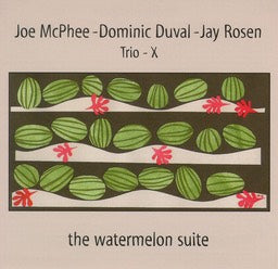JOE MCPHEE - DOMINIC DUVAL - JAY ROSEN - TRIO - X - THE WATERMELON SUITE - CIMP 183