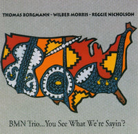 Thomas Borgmann - Wilber Morris - Reggie Nicholson - BMN Trio...You See What We're Saying'? CIMP 188