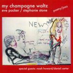 EVE PACKER - STEPHANIE STONE - NOAH HOWARD - DANIEL CARTER - MY CHAMPAGNE WALTZ-  [POETRY/JAZZ 35 tracks) EPHERENOW 105 CD