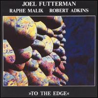 JOEL FUTTERMAN - Raphe Malik - Robert Adkins - TO THE EDGE - EARRATIONAL - 1028 - CD