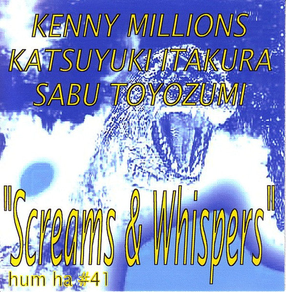 KENNY MILLIONS - KATSUYUKI ITUKURA - SABU TOYOZUMI - SCREAMS AND WHISPERS - HUMHA - 41 - CDR