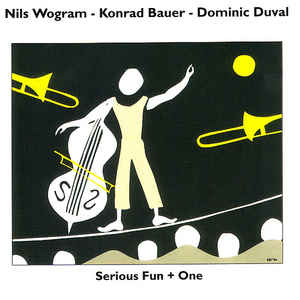 Nils Wogram - Konrad Bauer - Dominic Duval - Serious Fun + One - CIMP 221